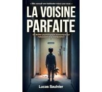 La Voisine parfaite: Un thriller psychologique domestique sur l'obsession et la manipulation