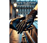 La voiture de Madame est avancée !: Journal d’un chauffeur de maître