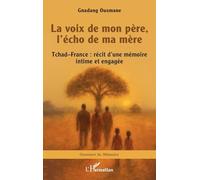 La voix de mon père, l’écho de ma mère: Tchad-France : récit d’une mémoire intime et engagée