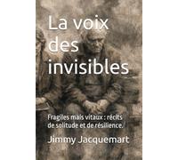 La voix des invisibles: Fragiles mais vitaux : récits de solitude et de résilience.