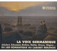 La Voix Germanique - Du Lied Romantique Au Cabaret Berlinois: SCHUBERT, SCHUMANN, BRAHMS, MAHLER, STRAUSS, WAGNER…