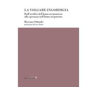 La volgare ingordigia. Dall'avidità dell'homo oeconomicus alla speranza nell'homo reciprocans