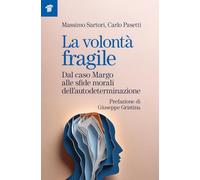 La volontà fragile.Dal caso Margo alle sfide morali dell’autodeterminazione