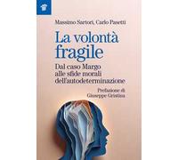 La volontà fragile. Dal caso Margo alle sfide morali dell'autodeterminazione