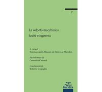 La volontà macchinica. Realità e soggettività - 2025 - Pacini Giu
