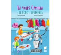 La volpe Camilla e il robot tuttofare. Ediz. a colori