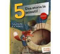 La volpe e il pozzo. Una storia in 5 minuti! Ediz. a colori