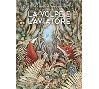 Tortolini Luca – La volpe e l'aviatore – Ediz. illustrata – Copertina rigida