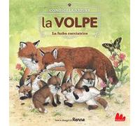 La volpe. La furba cacciatrice. Conosci la natura. Ediz. a colori