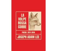 La volpe rossa corre: Poesie 2011-2016