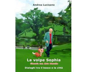 La volpe Sophia filosofa con Aldo Masullo: Dialoghi tra il bosco e la città