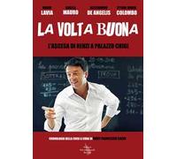 La volta buona. L'ascesa di Renzi a Palazzo Chigi