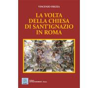 La volta della chiesa di sant'Ignazio in Roma - [MMC Edizioni]