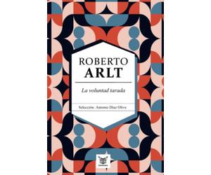 La voluntad tarada: Roberto Arlt