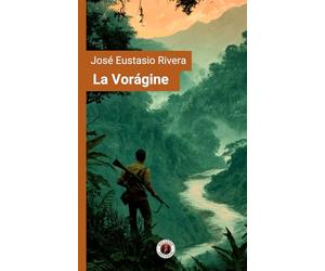 La Vorágine: Edición con prólogo
