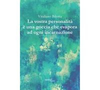La vostra personalità è una goccia che evapora ad ogni incarnazione