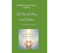 La Voz de Dios en mi Camino: Testimonios que sanan el alma