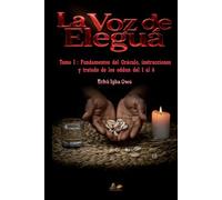 La Voz de Eleguá: Tomo I: Fundamentos del Oráculo, instrucciones y tratado de los oddun del 1 al 6