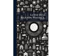 La Voz De La ReligiÃ3n, Volume 6...