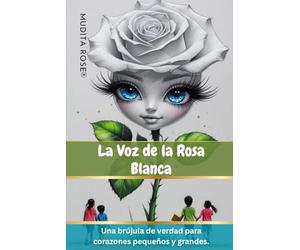 La Voz de la Rosa Blanca-Translated Spanish Version: "Una brújula de verdad para corazones pequeños y grandes"
