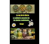 La voz de la Tierra: La sabiduría ancestral de las plantas medicinales