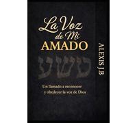 LA VOZ DE MI AMADO Un llamado a reconocer y obedecer la voz de Dios