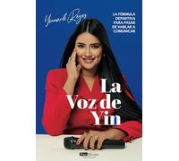 La voz de Yin: La fórmula definitiva para pasar de hablar a comunicar