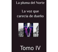 la voz que carecía de dueño: Tomo IV