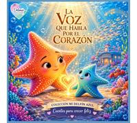 La Voz que habla por el Corazón: Un cuento sobre comprender la forma única en que cada niño siente, aprende y se comunica.