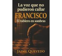 La voz que no pudieron callar: Francisco: El tablero en sombras