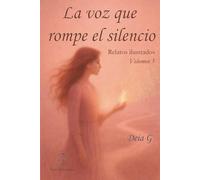 La voz que rompe el silencio: Relatos ilustrados para el Alma Volumen 3