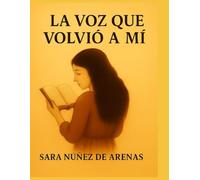 LA VOZ QUE VOLVIÓ A MI: Una novela sobre volver a ti cuando te lo han arrebatado todo