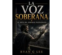 LA VOZ SOBERANA: El Arte del Dominio Psicológico