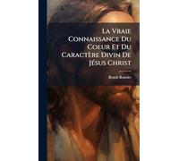 La Vraie Connaissance Du Coeur Et Du Caractère Divin De JÃ(c)sus Christ