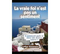 La vraie foi n’est pas un sentiment: Comment puis-je être sûr d’être sauvé ?