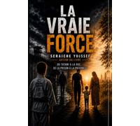 la vraie force: De l’enfance difficile à la reconstruction : les erreurs, les épreuves et le combat pour changer de vie