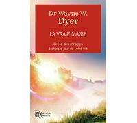 La vraie magie: Créez des miracles à chaque jour de votre vie