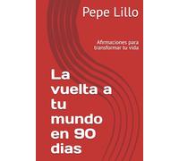 La vuelta a tu mundo en 90 dias: Afirmaciones para transformar tu vida