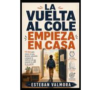 LA VUELTA AL COLE EMPIEZA EN CASA: 14 días para bajar el ruido, recuperar el ritmo y devolver autonomía a los niños de 8 a 12 años - sin convertir la casa en un cuartel