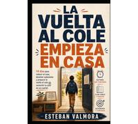 LA VUELTA AL COLE EMPIEZA EN CASA: 14 días para bajar el ruido, recuperar el ritmo y devolver autonomía a los niños de 8 a 12 años - sin convertir la casa en un cuartel