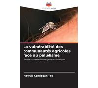 La vulnérabilité des communautés agricoles face au paludisme: dans le contexte du changement climatique
