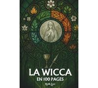 La Wicca et le néo-paganisme: Les principes fondamentaux en 100 pages