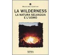 La wilderness. La natura selvaggia e l'uomo