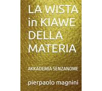 LA WISTA in KIAWE DELLA MATERIA: AKKADEMIA SENZANOME