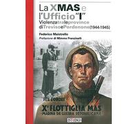 La X Mas e l'Ufficio «I». Violenza tra le province di Treviso e Pordenone (1944-1945)