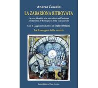 LA ZABARIONA RITROVATA. La vera identità e la vera storia dell’ostessa più famosa di Romagna e della sua locanda Con il saggio introduttivo di Eraldo Baldini “La Romagna delle osterie”