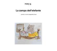 La zampa dell'elefante... Pensieri e ricordi a tapparelle chiuse
