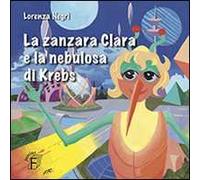 La zanzara Clara e la nebulosa di Krebs. Ediz. illustrata
