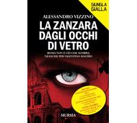 La zanzara dagli occhi di vetro. Roma non è ciò che sembra, neanche per Valentino Mastro