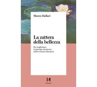 La zattera della bellezza. Per traghettare il principio di piacere nell'av...